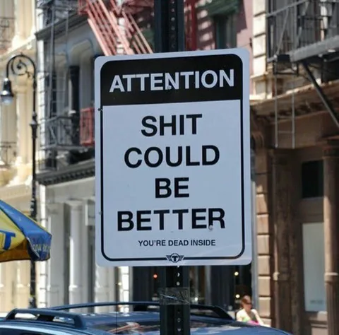 Shit Could Be Better Sign