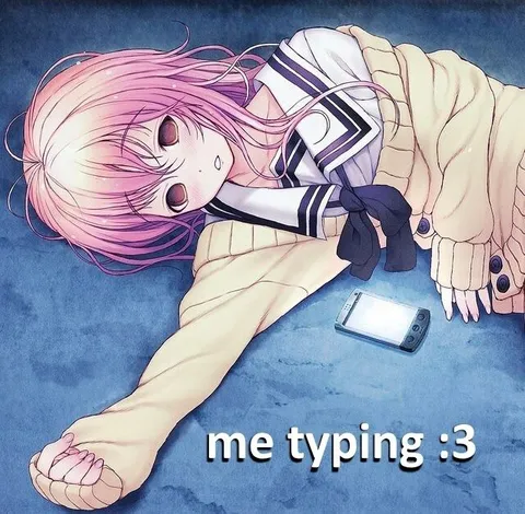 Me Typing :3