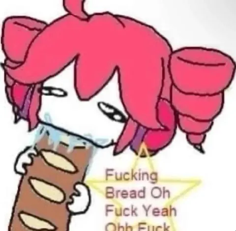 Fucking Bread Oh Fuck Yeah