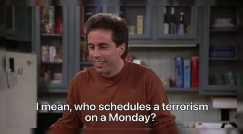 Who Schedules Terrorism on Monday