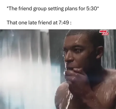 Late Friend Arrives at 7:49
