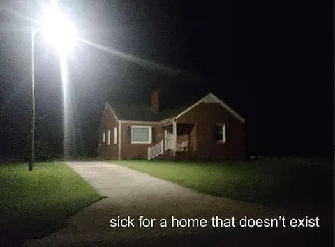 Sick for a Home That Doesn't Exist