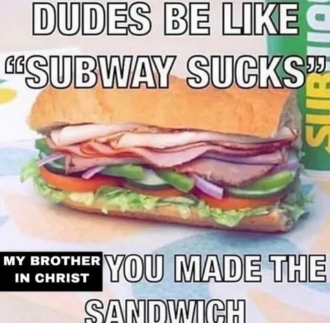 Dudes Be Like Subway Sucks