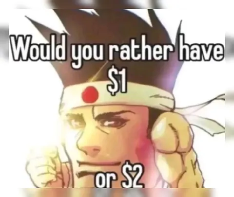 Would You Rather Have One or Two Dollars