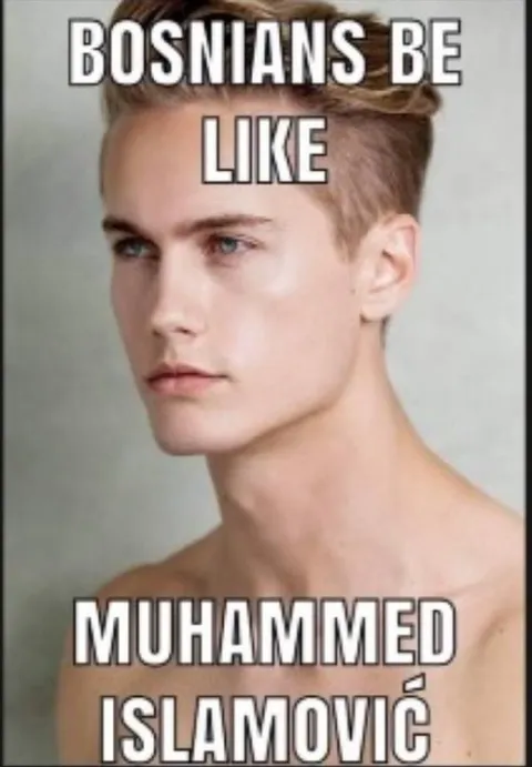 Bosnians Be Like Muhammed Islamović