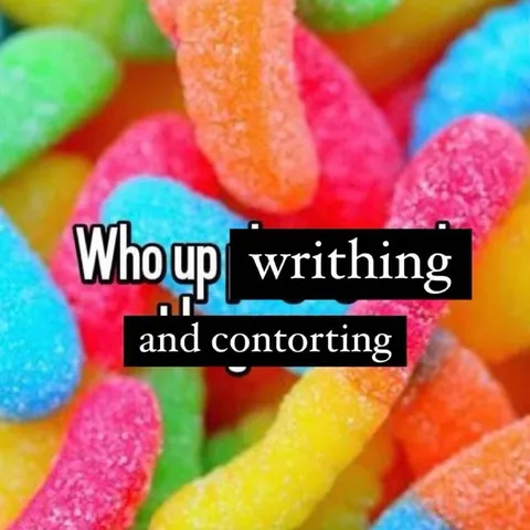 Who Up Writhing and Contorting