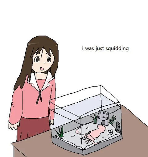 I Was Just Squidding