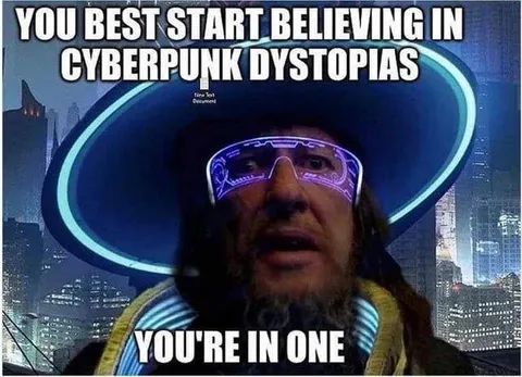 Cyberpunk Dystopia Is Already Here