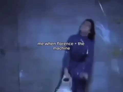 Me When Florence + the Machine