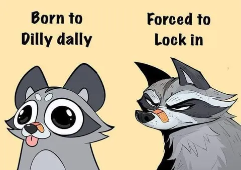 Born to Dilly Dally Forced to Lock In