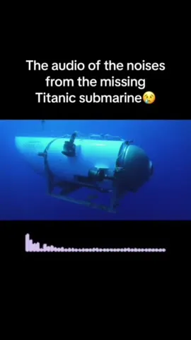 Missing Titanic Submarine Noises
