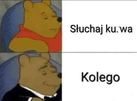 Słuchaj kurwa, kolego