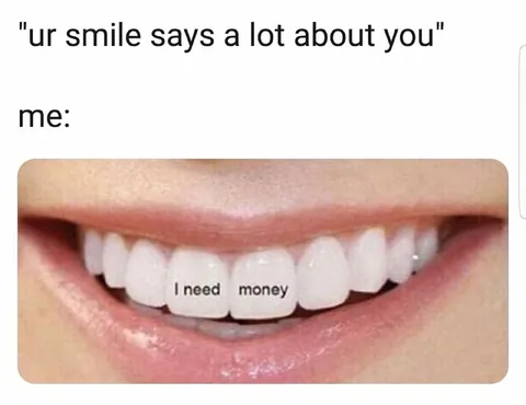 Smile Says I Need Money