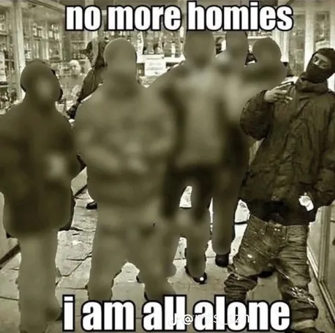 No More Homies I Am Alone