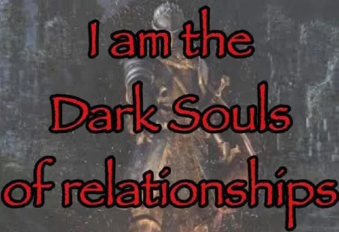 Dark Souls of Relationships