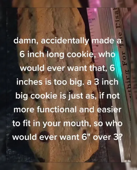 Six Inch Cookie Is Too Big