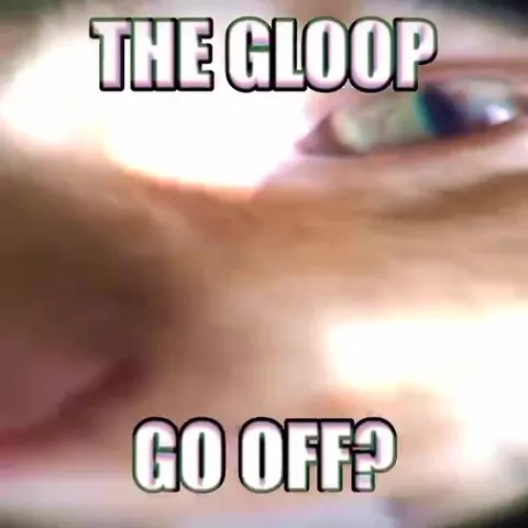 AY The Gloop Go Off