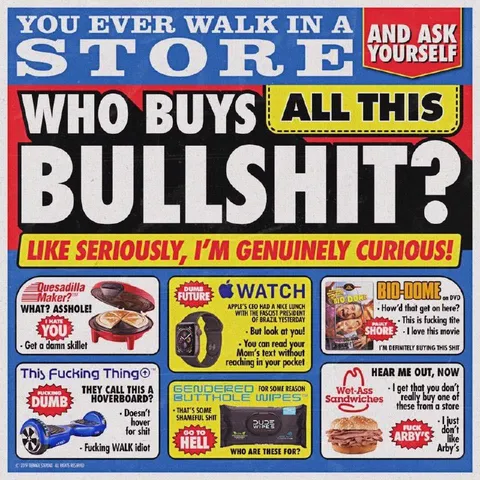 Who Buys All This Bullshit?