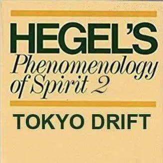Hegel's Phenomenology of Spirit 2: Tokyo Drift