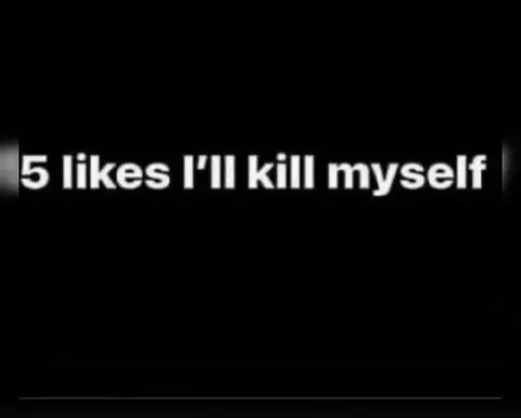 5 Likes I'll Kill Myself