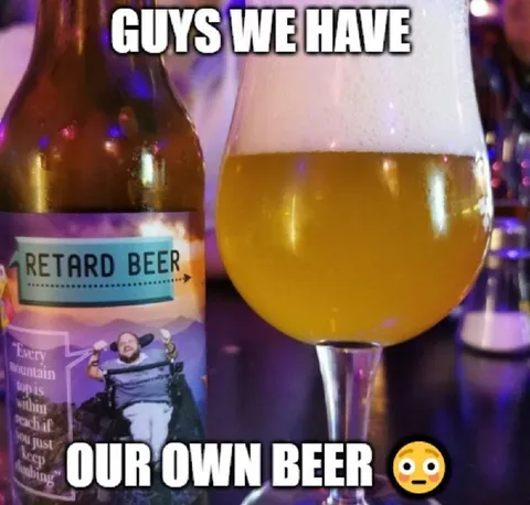 Guys We Have Our Own Beer