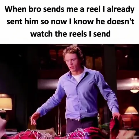 When Bro Sends an Already Seen Reel