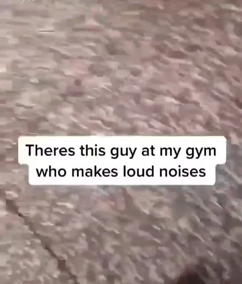 Loud Guy at the Gym