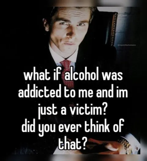 Alcohol Was Addicted to Me