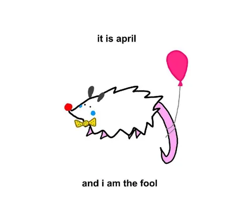 It Is April and I Am the Fool