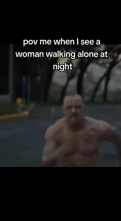 Me When I See a Woman Alone