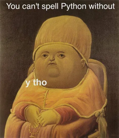 You Can't Spell Python Without Y Tho