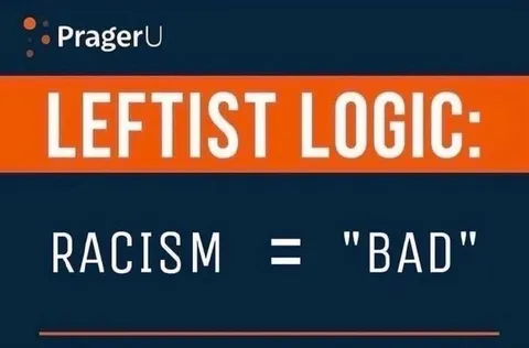 Leftist Logic Racism Is Bad