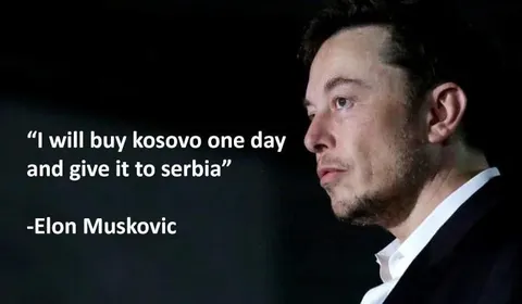 Elon Muskovic Buys Kosovo