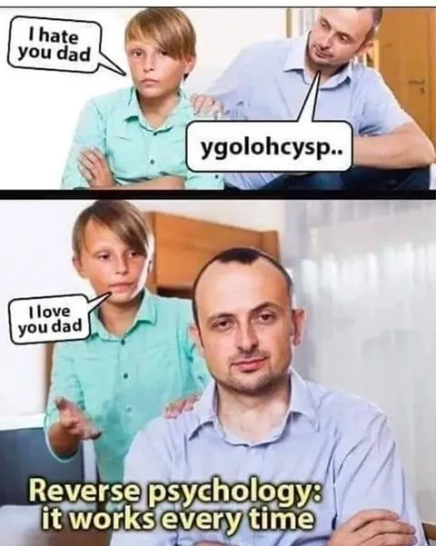 Reverse Psychology Works Every Time