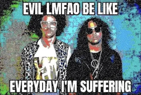 Evil LMFAO Everyday I'm Suffering