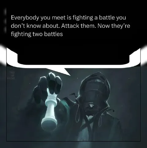 Everybody Is Fighting a Battle