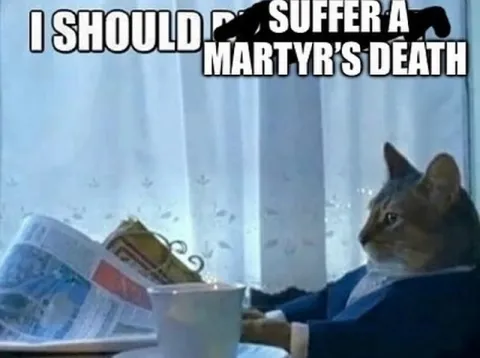 I Should Suffer a Martyr's Death