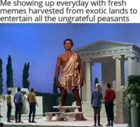 Fresh Memes for Ungrateful Peasants