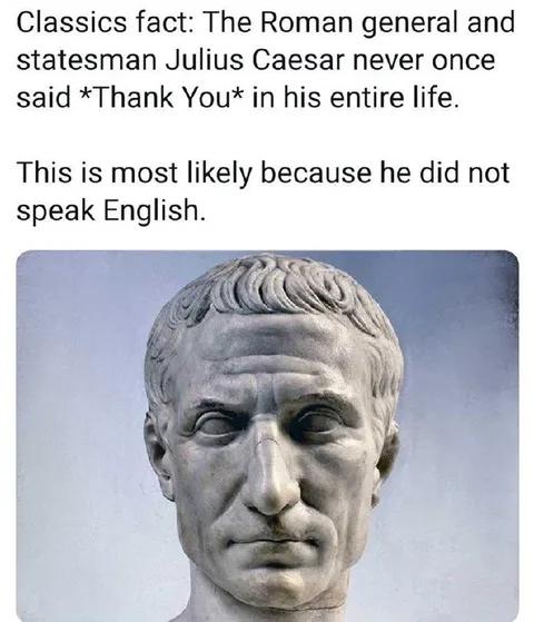 Caesar Never Said Thank You