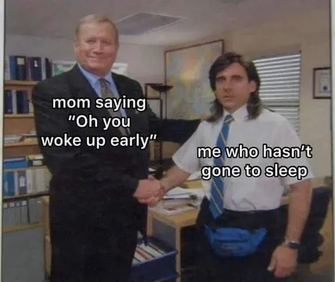 Mom Thinks You Woke Up Early