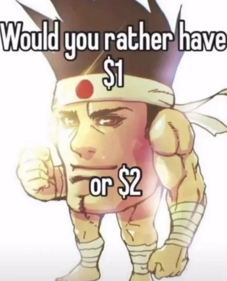 Would You Rather Have One or Two Dollars
