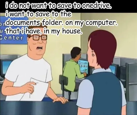 Hank Refuses to Use OneDrive