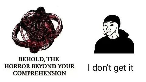 Behold, the Horror Beyond Your Comprehension