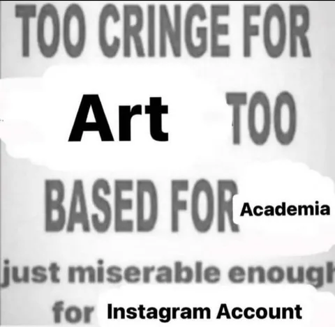Too Cringe for Art Academia