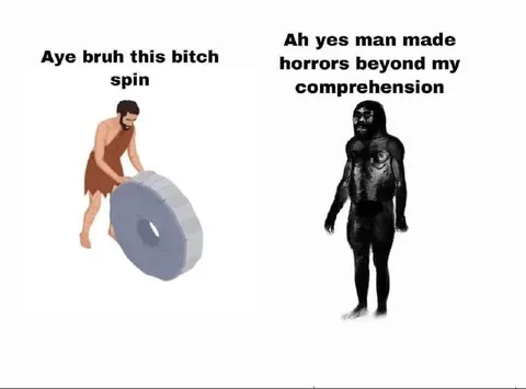 Man Made Horrors Beyond Comprehension
