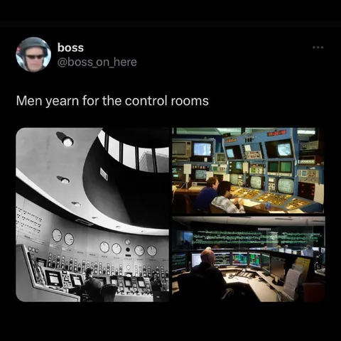 Men Yearn for Control Rooms