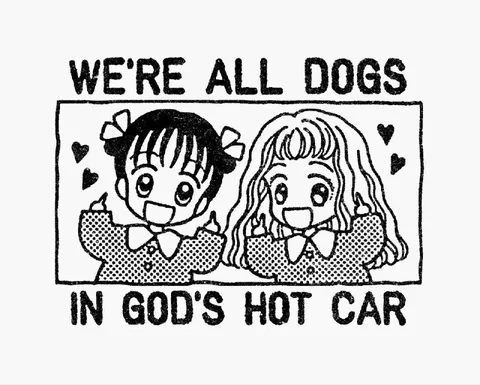 We're All Dogs in God's Hot Car