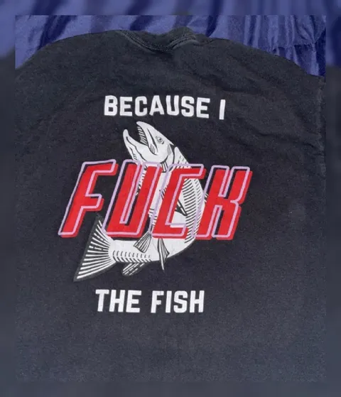 Because I Fuck the Fish