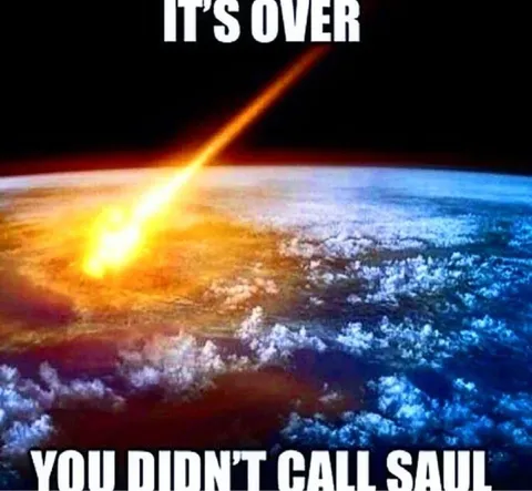 It's Over, You Didn't Call Saul
