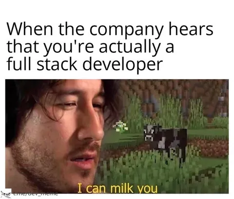 Full Stack Developer Can Milk You